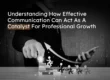 Effective Communication Act As A Catalyst For Professional Growth 1